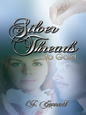 cover image of Silver Threads...to Gold